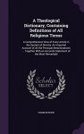 A Theological Dictionary, Containing Definitions of All Religious Terms: A Comprehensive View of Every Article in the System of Divinity: An Impartial ... an Accurate Statement of the Most Remarkabl - Charles Buck