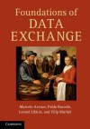 Foundations of Data Exchange - Marcelo Arenas, Pablo Barcelo, Leonid Libkin, Filip Murlak