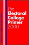 The Electoral College Primer - Lawrence D. Longley, Neal R. Peirce