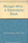 Morgan Mine ; a Serendipity Book - Robin James Stephen Cosgrove