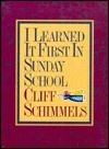 I Learned It First in Sunday School - Cliff Schimmels