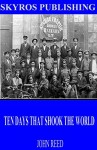 Ten Days That Shook the World - John Reed