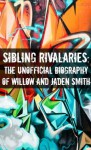 Sibling Rivalries: The Unofficial Biography of Willow and Jaden Smith - Minute Help Guides