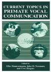 Current Topics in Primate Vocal Communication - E. Zimmermann, U. Jnrgens, J. Newman, U. Jurgens