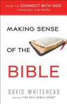 Making Sense of the Bible: How to Connect with God Through His Word - David Whitehead