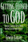 Getting Closer to God: Erwin Lutzer - Erwin W. Lutzer