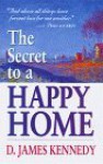 Secret to a Happy Home - D. James Kennedy