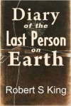 Diary of the Last Person on Earth - Robert S. King