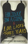 Holiday in a Coma & Love Lasts Three Years: two novels by Fr?d?ric Beigbeder: AND Love Lasts Three Years by Beigbeder, Fr?d?ric (2008) Paperback - Fr?d?ric Beigbeder