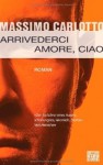 Arrivederci amore, ciao - Massimo Carlotto, Hinrich Schmidt-Henkel