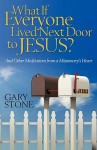 What If Everyone Lived Next Door to Jesus? - Gary Stone