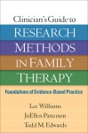 Clinician's Guide to Research Methods in Family Therapy: Foundations of Evidence-Based Practice  - Lee Williams, JoEllen Patterson, Todd M. Edwards