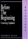 Before the Beginning: Cosmology Explained - George Francis Rayner Ellis