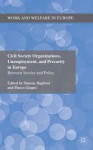 Civil Society Organizations, Unemployment, and Precarity in Europe: Between Service and Policy - Simone Baglioni, Marco Giugni