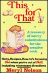 This for That: A Treasury of Savvy Substitutions for the Creative Cook - Meryl Nelson