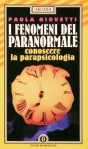 I fenomeni del paranormale: conoscere la parapsicologia - Paola Giovetti, Antonio M. Gentili