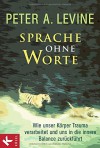 Sprache ohne Worte: Wie unser Körper Trauma verarbeitet und uns in die innere Balance zurückführt - Peter A. Levine, Karin Petersen