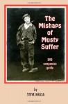 The Mishaps of Musty Suffer: DVD companion guide: film notes, history, and complete filmography on the Musty Suffer films - Steve Massa