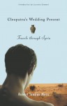 Cleopatra's Wedding Present: Travels through Syria - Robert Tewdwr Moss, David Bergman, Joan Larkin, Lucretia Stewart