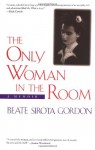 The Only Woman in the Room - Beate Sirota Gordon