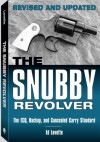 Snubby Revolver: The ECQ, Backup, and Concealed Carry Standard, Revised and Updated Edition - Ed Lovette