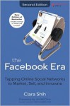 The Facebook Era: Tapping Online Social Networks to Market, Sell, and Innovate - Clara Shih