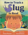 How to Teach a Slug to Read - Susan Pearson, David Slonim