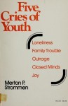 Five Cries of Youth: Issues That Trouble Young People Today - Merton P. Strommen, Ram Gupta