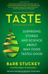 Taste What You're Missing: The Passionate Eater's Guide to Why Good Food Tastes Good - Barb Stuckey