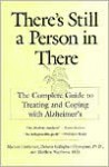 There's Still a Person in There: The Complete Guide to Treating and Coping with Alzheimer's - Michael Castleman, Matthew Naythons, Dolores Gallagher-Thompson