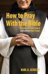 How to Pray with the Bible: The Ancient Prayer Form of Lectio Divina Made Simple - Karl Schultz