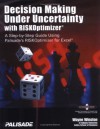 Decision Making Under Uncertainty With RISKOptimizer : A Step-To-Step Guide Using Palisade's RISKOptimizer for Excel - Wayne L. Winston