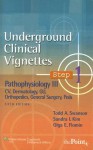 Underground Clinical Vignettes Step 1: Pathophysiology III: CV, Dermatology, GU, Orthopedics, General Surgery, Peds - Todd A. Swanson, Sandra I. Kim, Olga E. Flomin
