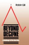 Beyond Decline: A Challenge to the Churches - Robin Gill