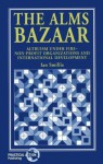 The Alms Bazaar: Altruism Under Fire: Non-Profit Organizations and International Development - Ian Smillie