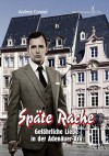 Späte Rache: Gefährliche Liebe in der Adenauer Ära - Martin F. Falken;Kai Steiner;Andrea Conrad;S.A. Urban;Andy Claus;Marc Förster;Rainer Frank;Justin C. Skylark;Diare Cornley;S. Pavlovic