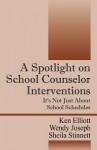 A Spotlight on School Counselor Interventions: It's Not Just about School Schedules - Ken Elliott, Sheila Stinnett, Wendy Joseph