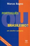 Português ou Brasileiro? - Marcos Bagno