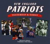 New England Patriots: Yesterday & Today - Richard A. Johnson