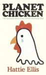 Planet Chicken: The Shameful Story of the Bird on Your Plate - Hattie Ellis