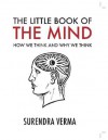 The Little Book of the Mind: How We Think and Why We Think - Surendra Verma