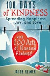 100 Days Of Kindness: Spreading Happiness, Joy, and Love with 100 Acts of Random Kindness! - Jacob Reimer