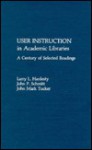 User Instruction in Academic Libraries: A Century of Selected Readings - Larry L. Hardesty