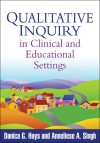 Qualitative Inquiry in Clinical and Educational Settings - Danica G. Hays, Anneliese A. Singh