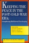 Keeping the Peace in the Post-Cold War Era: Strengthening Multilateral Peacekeeping - John Roper