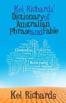 Kel Richards' Dictionary of Australian Phrase and Fable - Kel Richards