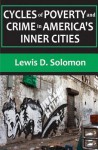 Cycles of Poverty and Crime in America's Inner Cities - Lewis D Solomon