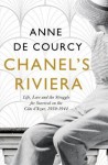 Chanel's Riviera: Life, Love and the Struggle for Survival on the Côte d'Azur, 1930–1944 - Anne de Courcy