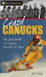 Crazy Canucks: The Uphill Battle of Canada's Downhill Ski Team (Lorimer Recordbooks) - Eric Zweig