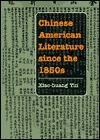 Chinese American Literature since the 1850s - Xiao-huang Yin, Roger Daniels